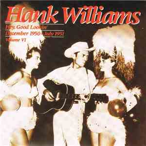 Hank Williams - Hey, Good Lookin' : December 1950 - July 1951 ; Volume VI