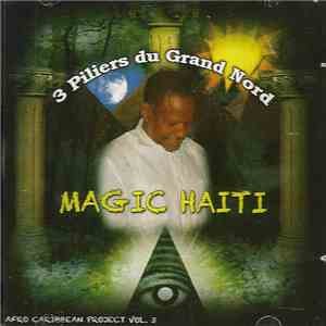 Magic Haiti - 3 Piliers du Grand Nord - Afro Caribbean Project Vol. 3