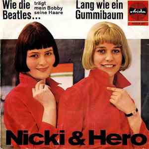 Nicki Und Hero mit den Boys - Wie Die Beatles... (Trägt Mein Bobby Seine Haare) / Lang Wie Ein Gummibaum