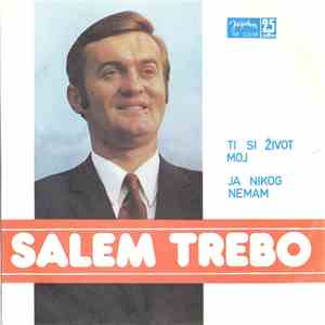 Salem Trebo - Ti Si Život Moj / Ja Nikog Nemam