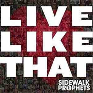 Sidewalk Prophets - Live Like That
