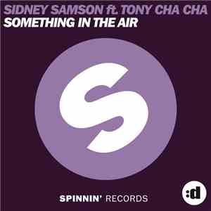 Sidney Samson Feat. Tony Cha Cha - Something In The Air