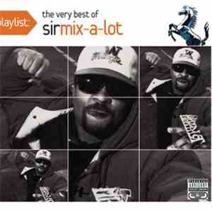 Sir Mix-A-Lot - Playlist: The Very Best Of Sir Mix-A-Lot