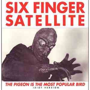 Six Finger Satellite - The Pigeon Is The Most Popular Bird (Idiot Version)