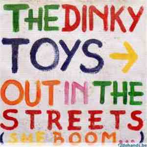 The Dinky Toys - Out In The Streets (She Boom...)