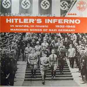 Various - Hitler's Inferno (In Words, In Music 1932-1945) (Marching Songs Of Nazi Germany)