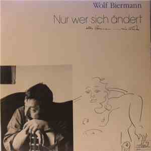 Wolf Biermann - Nur Wer Sich Ändert - Alter Biermann - Neue Lieder