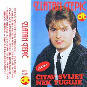 Zlatan Tepić - Čitav Svijet Nek Tuguje