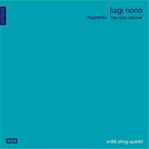 Luigi Nono - Arditti String Quartet - Fragmente-Stille, An Diotima / "Hay Que Caminar" Sognando