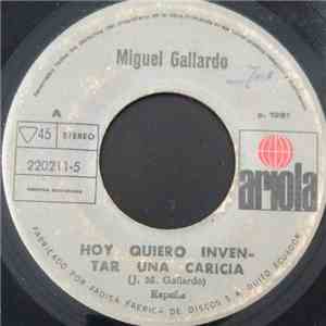 Miguel Gallardo - Hoy Quiero Inventar Una Caricia / Por Que Sera