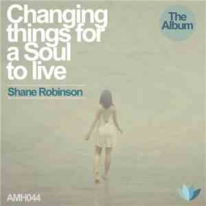 Shane Robinson - Changing Things For A Soul To Live