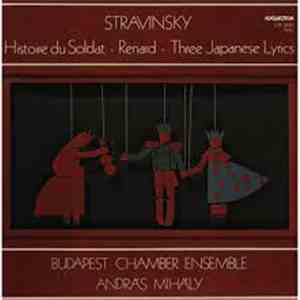 Stravinsky - Budapest Chamber Ensemble, András Mihály - Histoire Du Soldat · Renard · Three Japanese Lyrics