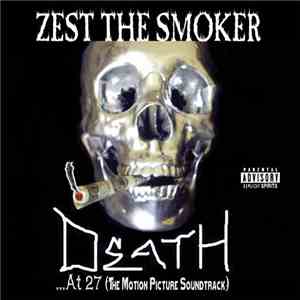 Zest The Smoker - Death ...At 27 (The Motion Picture Soundtrack)