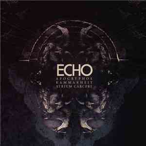 Apocryphos, Kammarheit, Atrium Carceri - Echo