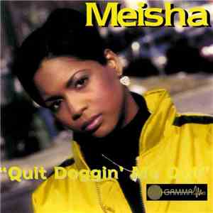 Meisha  - Quit Doggin' Me Out