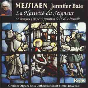 Messiaen, Jennifer Bate - La Nativité Du Seigneur / Le Banquet Céleste / Apparition De L'Église Éternelle