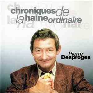 Pierre Desproges - Chroniques De La Haine Ordinaire