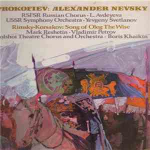 Rimsky-Korsakov, Prokofiev, Chorus Of The Bolshoi Theatre, Bolshoi Theatre Orchestra, RSFSR Russian Chorus, U.S.S.R. Symphony Orchestra, Boris Khaikin, Yevgeny Svetlanov - Song Of Oleg The Wise, Op. 38 / "Alexander Nevsky" Canata, Op. 78