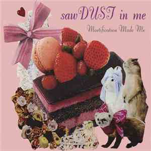 Sawdust In Me - Mortification Made Me