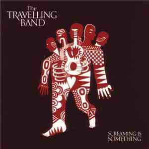 The Travelling Band - Screaming Is Something