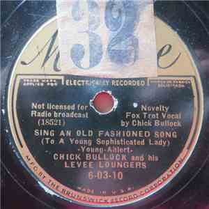 Chick Bullock & His Levee Loungers - Sing An Old Fashioned Song / I'm Gonna Sit Right Down And Write Myself A Letter