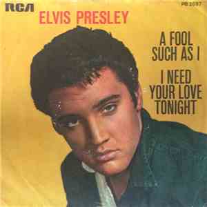 Elvis Presley - A Fool Such As I / I Need Your Love Tonight