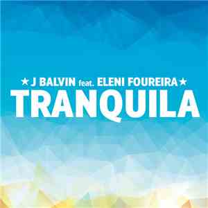 J Balvin Feat. Eleni Foureira - Tranquila