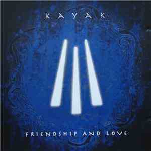 Kayak - Friendship And Love