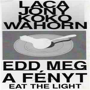 Laca, Jony, Koko, Wahorn - Edd Meg A Fényt