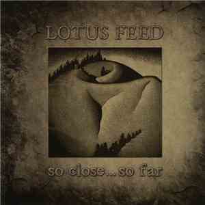 Lotus Feed - So Close ...So Far