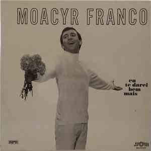 Moacyr Franco - Eu Te Darei Bem Mais