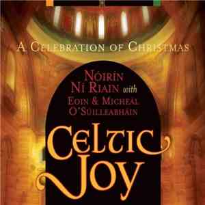 Nóirín Ní Riain With Eoin Ó Súilleabháin & Mícheál Ó Súilleabháin - Celtic Joy- A Celebration Of Christmas