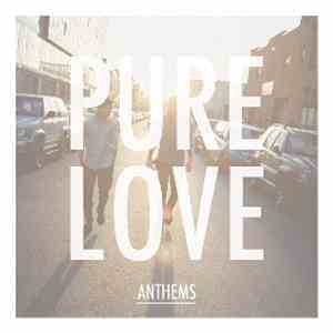 Pure Love  - Anthems