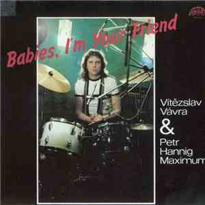 Vítězslav Vávra & Petr Hannig Maximum - Babies, I'm Your Friend