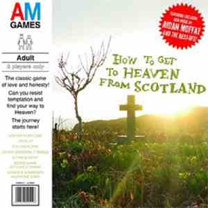 Aidan Moffat & The Best-Ofs - How To Get To Heaven From Scotland