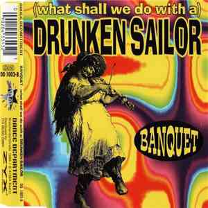 Banquet  - (What Shall We Do With A) Drunken Sailor