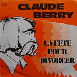 Claude Berry - La Fête Pour Divorcer
