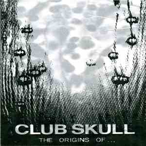 Club Skull - The Origins Of ...