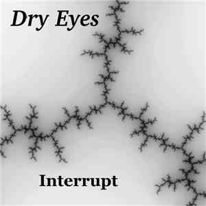 Dry Eyes - Interrupt