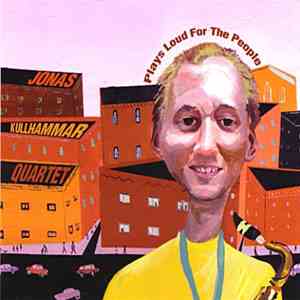 Jonas Kullhammar Quartet, Jonas Kullhammar - Plays Loud For The People