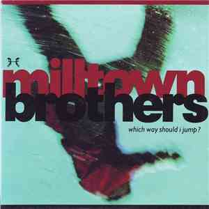 Milltown Brothers - Which Way Should I Jump?
