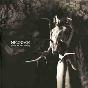 Neurosis - Given To The Rising