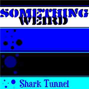 Something Weird  - Shark Tunnel