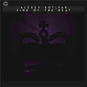 Alexey Kotlyar - King Of The Beat
