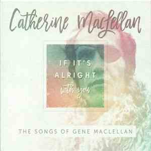 Catherine MacLellan - If It's Alright With You: The Songs Of Gene MacLellan