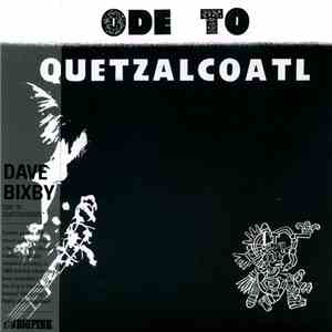 Dave Bixby - Ode To Quetzalcoatl