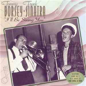 Frank Sinatra, Tommy Dorsey - I'll Be Seeing You