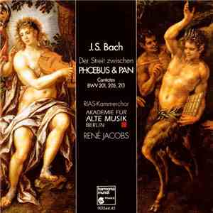 J.S. Bach - RIAS-Kammerchor • Akademie Für Alte Musik Berlin • René Jacobs - Phoebus & Pan • Cantates BWV 201, 205, 213