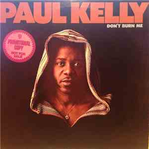 Paul Kelly  - Don't Burn Me