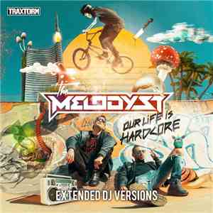 The Melodyst - Our Life Is Hardcore (Extended DJ Versions)